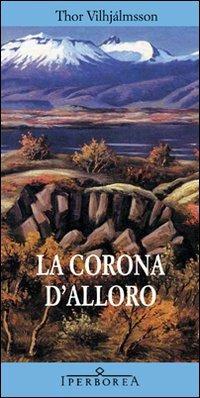 La corona d'alloro - Thor Vilhjálmsson - Libro Iperborea 2011, Gli Iperborei | Libraccio.it