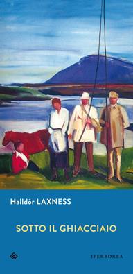 Sotto il ghiacciaio - Halldór Laxness - Libro Iperborea 2011, Gli Iperborei | Libraccio.it