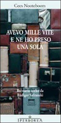 Avevo mille vite e ne ho presa una sola - Cees Nooteboom - Libro Iperborea 2011, Gli Iperborei | Libraccio.it