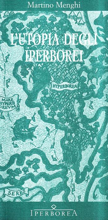 L'utopia degli iperborei - Martino Menghi - Libro Iperborea 1998, Saggi | Libraccio.it