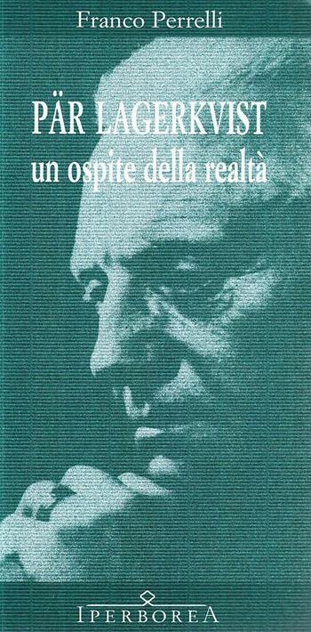 Pär Lagerkvist. Un ospite della realtà - Franco Perrelli - Libro Iperborea 1998, Saggi | Libraccio.it