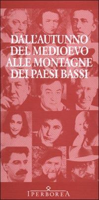 Dall'autunno del Medioevo alle montagne dei Paesi Bassi. La letteratura nederlandese in traduzione italiana  - Libro Iperborea 2001, Saggi | Libraccio.it