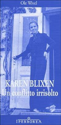Karen Blixen. Un conflitto irrisolto - Ole Wivel - Libro Iperborea 2002, Saggi | Libraccio.it