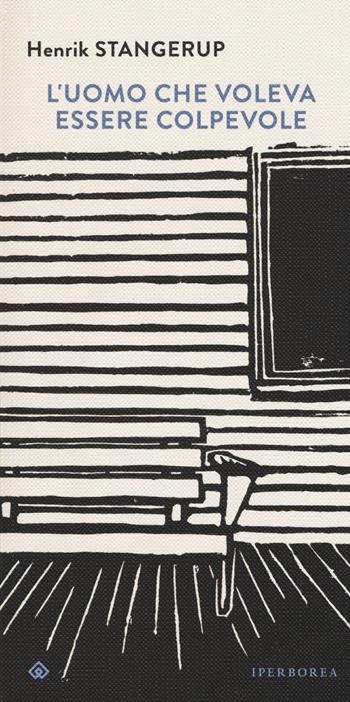L'uomo che voleva essere colpevole - Henrik Stangerup - Libro Iperborea 2017, Luci | Libraccio.it