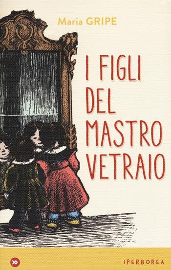 I figli del mastro vetraio - Maria Gripe - Libro Iperborea 2018, miniborei, I | Libraccio.it