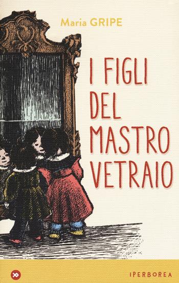 I figli del mastro vetraio - Maria Gripe - Libro Iperborea 2018, I miniborei | Libraccio.it