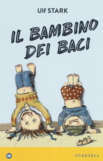 Il bambino dei baci - Ulf Stark - Libro Iperborea 2018, I miniborei | Libraccio.it