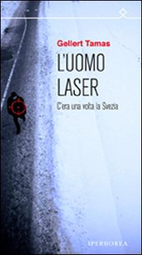 L'uomo laser - Gellert Tamas - Libro Iperborea 2012, Ombre | Libraccio.it