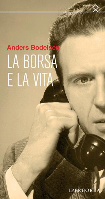 La borsa e la vita - Anders Bodelsen - Libro Iperborea 2012, Ombre | Libraccio.it