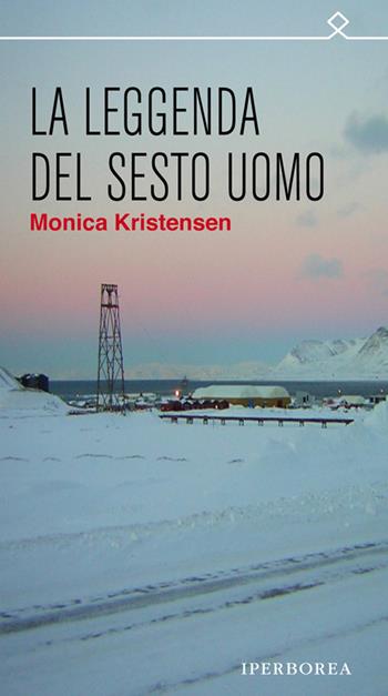 La leggenda del sesto uomo - Monica Kristensen - Libro Iperborea 2013, Ombre | Libraccio.it