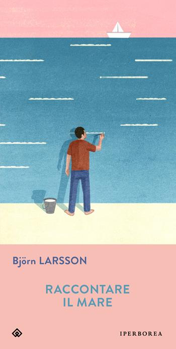 Raccontare il mare - Björn Larsson - Libro Iperborea 2015, Gli Iperborei | Libraccio.it