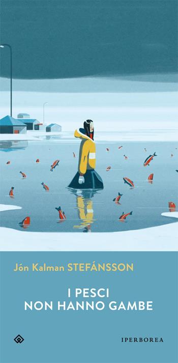 I pesci non hanno gambe - Jón Kalman Stefánsson - Libro Iperborea 2015, Gli Iperborei | Libraccio.it