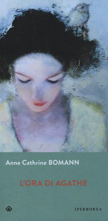 L'ora di Agathe - Anne Cathrine Bomann - Libro Iperborea 2019, Gli Iperborei | Libraccio.it
