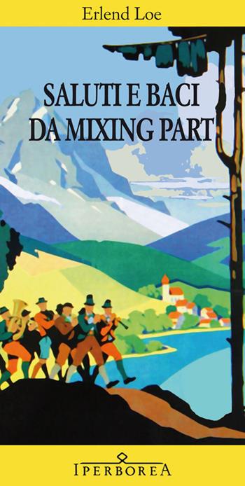 Saluti e baci da Mixing Part - Erlend Loe - Libro Iperborea 2012, Gli Iperborei | Libraccio.it