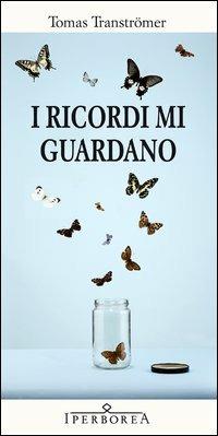 I ricordi mi guardano - Tomas Tranströmer - Libro Iperborea 2011, Gli Iperborei | Libraccio.it