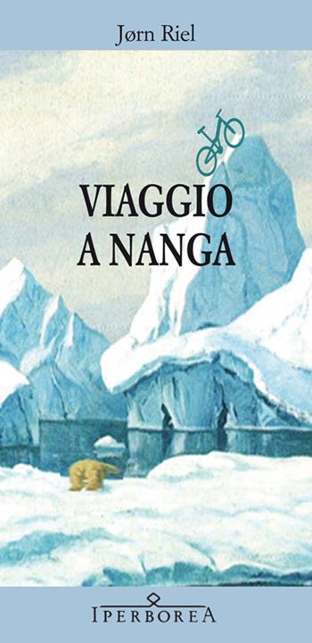 Viaggio a Nanga - Jørn Riel - Libro Iperborea 2012, Gli Iperborei | Libraccio.it