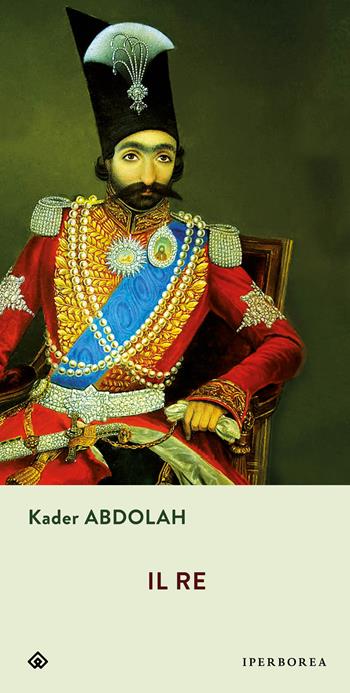 Il re - Kader Abdolah - Libro Iperborea 2012, Gli Iperborei | Libraccio.it