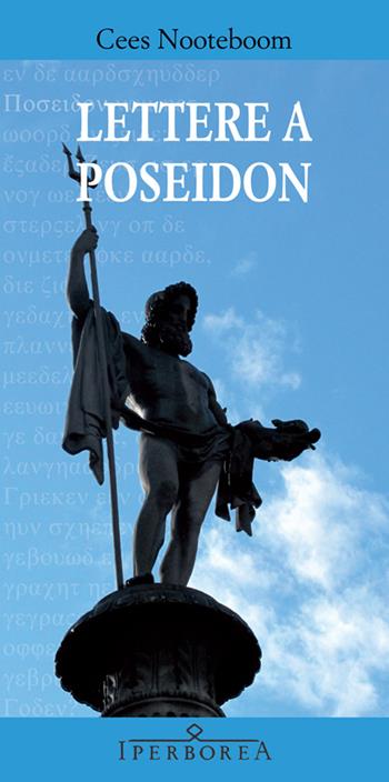 Lettere a Poseidon - Cees Nooteboom - Libro Iperborea 2013, Gli Iperborei | Libraccio.it