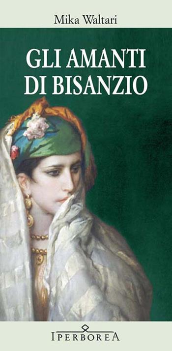 Gli amanti di Bisanzio - Mika Waltari - Libro Iperborea 2014, Gli Iperborei | Libraccio.it