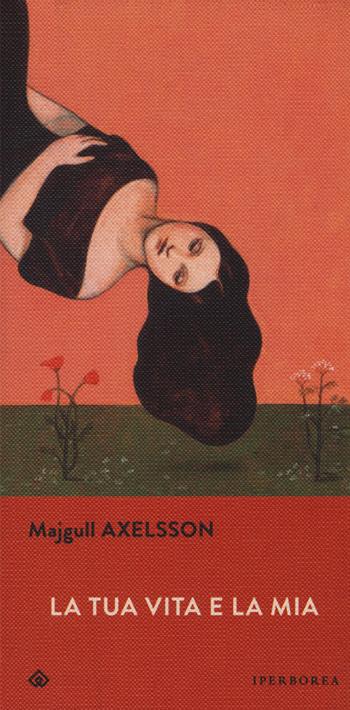 La tua vita e la mia - Majgull Axelsson - Libro Iperborea 2019, Gli Iperborei | Libraccio.it