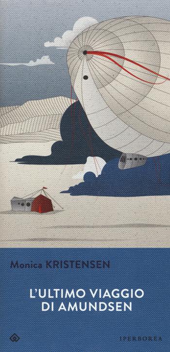 L'ultimo viaggio di Amundsen - Monica Kristensen - Libro Iperborea 2019, Gli Iperborei | Libraccio.it