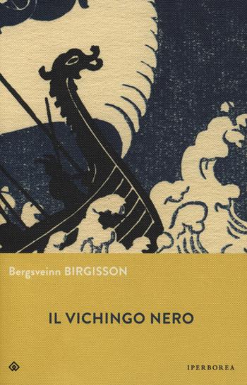 Il vichingo nero - Bergsveinn Birgisson - Libro Iperborea 2019, Gli Iperborei | Libraccio.it