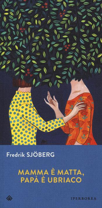 Mamma è matta, papà è ubriaco - Fredrik Sjöberg - Libro Iperborea 2020, Gli Iperborei | Libraccio.it