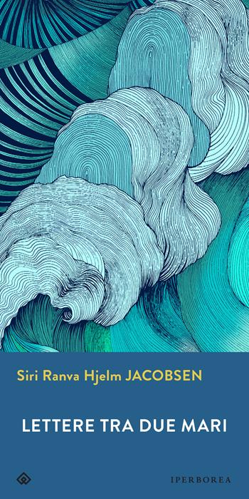 Lettere tra due mari - Siri Ranva Hjelm Jacobsen - Libro Iperborea 2021, Gli Iperborei | Libraccio.it