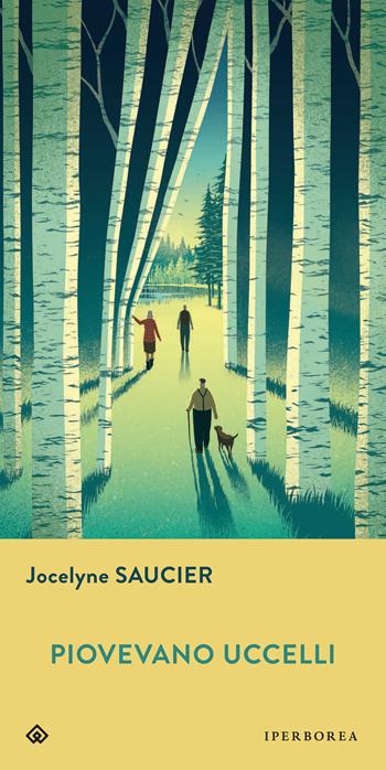 Piovevano uccelli - Jocelyne Saucier - Libro Iperborea 2021, Gli Iperborei | Libraccio.it