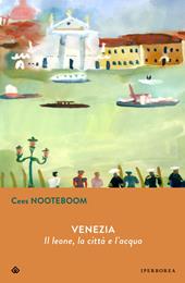 Venezia. Il leone, la città e l'acqua