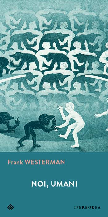 Noi, umani - Frank Westerman - Libro Iperborea 2022, Gli Iperborei | Libraccio.it