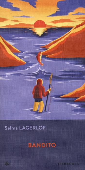 Bandito - Selma Lagerlöf - Libro Iperborea 2022, Gli Iperborei | Libraccio.it