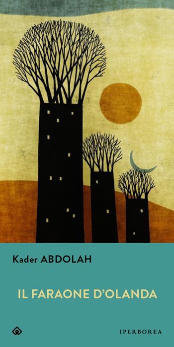 Il faraone d'Olanda - Kader Abdolah - Libro Iperborea 2022, Gli Iperborei | Libraccio.it