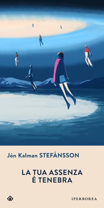 La tua assenza è tenebra - Jón Kalman Stefánsson - Libro Iperborea 2022, Gli Iperborei | Libraccio.it