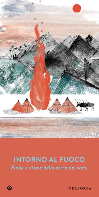 Intorno al fuoco. Fiabe e storie della terra dei sami  - Libro Iperborea 2022, Gli Iperborei | Libraccio.it