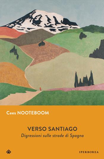 Verso Santiago. Digressioni sulle strade di Spagna. Nuova ediz. - Cees Nooteboom - Libro Iperborea 2023, Gli Iperborei | Libraccio.it