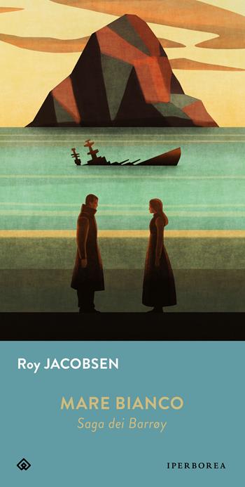 Mare bianco. Saga dei Barrøy - Roy Jacobsen - Libro Iperborea 2023, Gli Iperborei | Libraccio.it