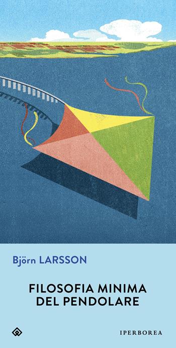 Filosofia minima del pendolare - Björn Larsson - Libro Iperborea 2025, Gli Iperborei | Libraccio.it