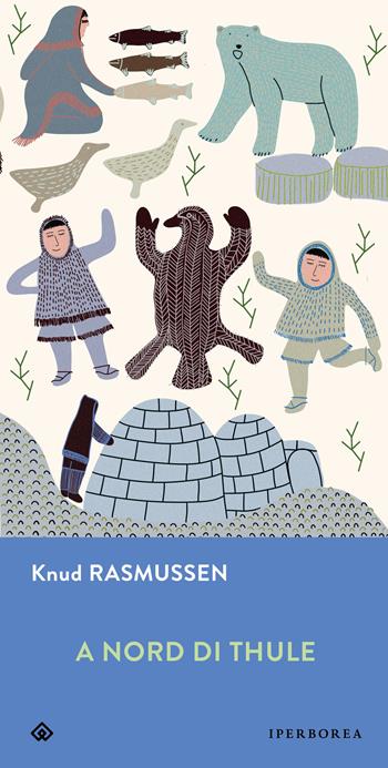 A Nord di Thule - Knud Rasmussen - Libro Iperborea 2025, Gli Iperborei | Libraccio.it