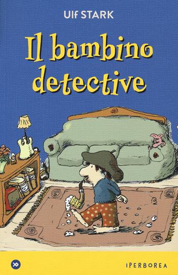 Il bambino detective - Ulf Stark - Libro Iperborea 2019, miniborei, I | Libraccio.it