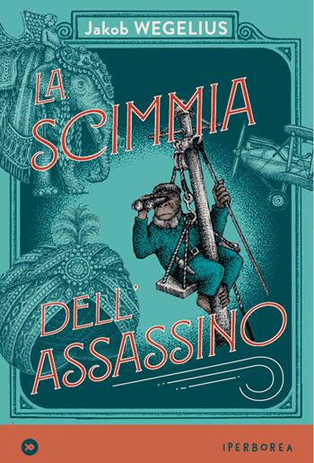 La scimmia dell'assassino - Jakob Wegelius - Libro Iperborea 2020, miniborei, I | Libraccio.it