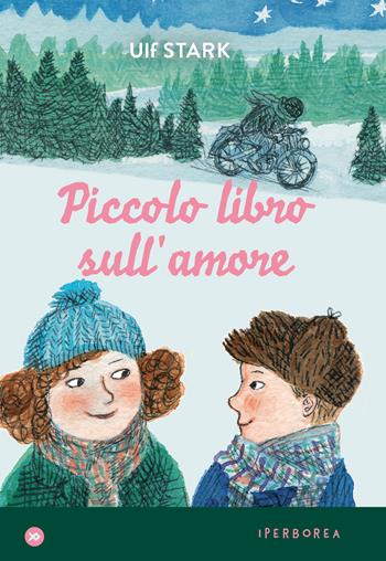 Piccolo libro sull'amore - Ulf Stark - Libro Iperborea 2020, miniborei, I | Libraccio.it