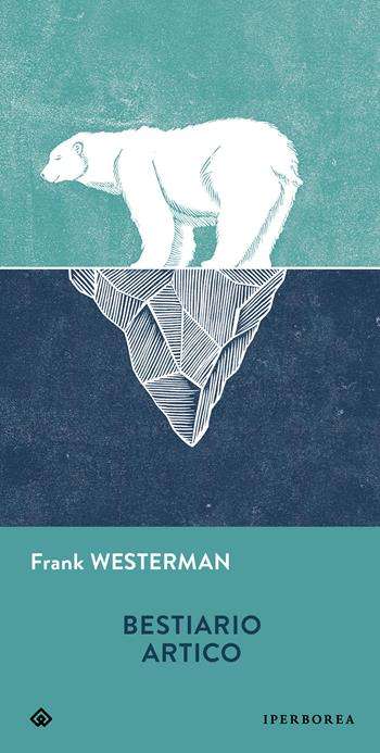 Bestiario artico - Frank Westerman - Libro Iperborea 2025, Gli Iperborei | Libraccio.it