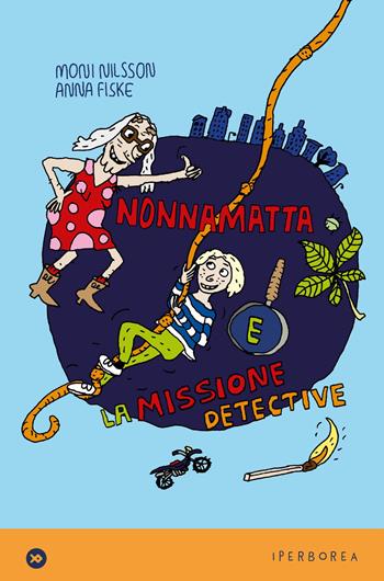 Nonnamatta e la missione detective - Moni Nilsson - Libro Iperborea 2025, miniborei, I | Libraccio.it