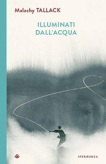 Illuminati dall'acqua - Malachy Tallack - Libro Iperborea 2025, I Corvi | Libraccio.it