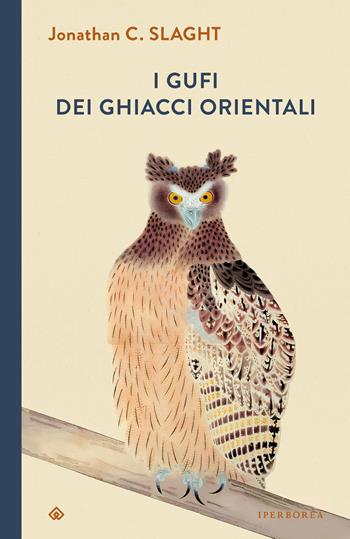 I gufi dei ghiacci orientali - Jonathan C. Slaght - Libro Iperborea 2024, I Corvi | Libraccio.it