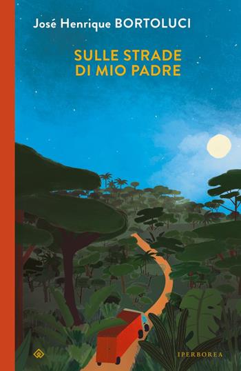 Sulle strade di mio padre - José Henrique Bortoluci - Libro Iperborea 2024, I Corvi | Libraccio.it