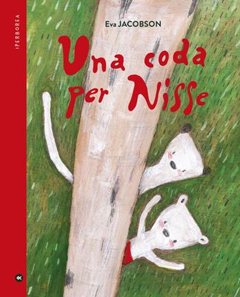 Una coda per Nisse. Ediz. a colori - Eva Jacobsen - Libro Iperborea 2024, miniborei, I | Libraccio.it