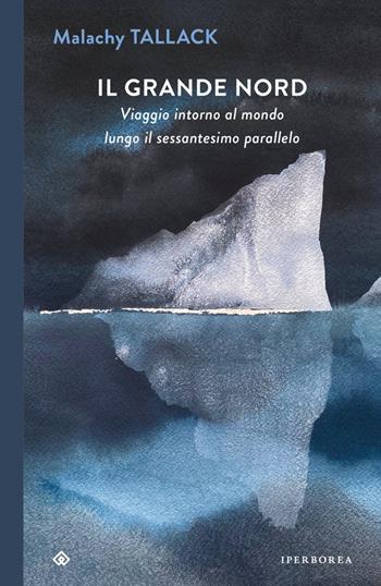 Il grande Nord. Viaggio intorno al mondo lungo il sessantesimo parallelo - Malachy Tallack - Libro Iperborea 2024, I Corvi | Libraccio.it