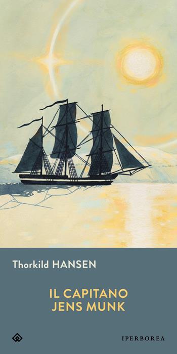 Il capitano Jens Munk - Thorkild Hansen - Libro Iperborea 2023, Gli Iperborei | Libraccio.it